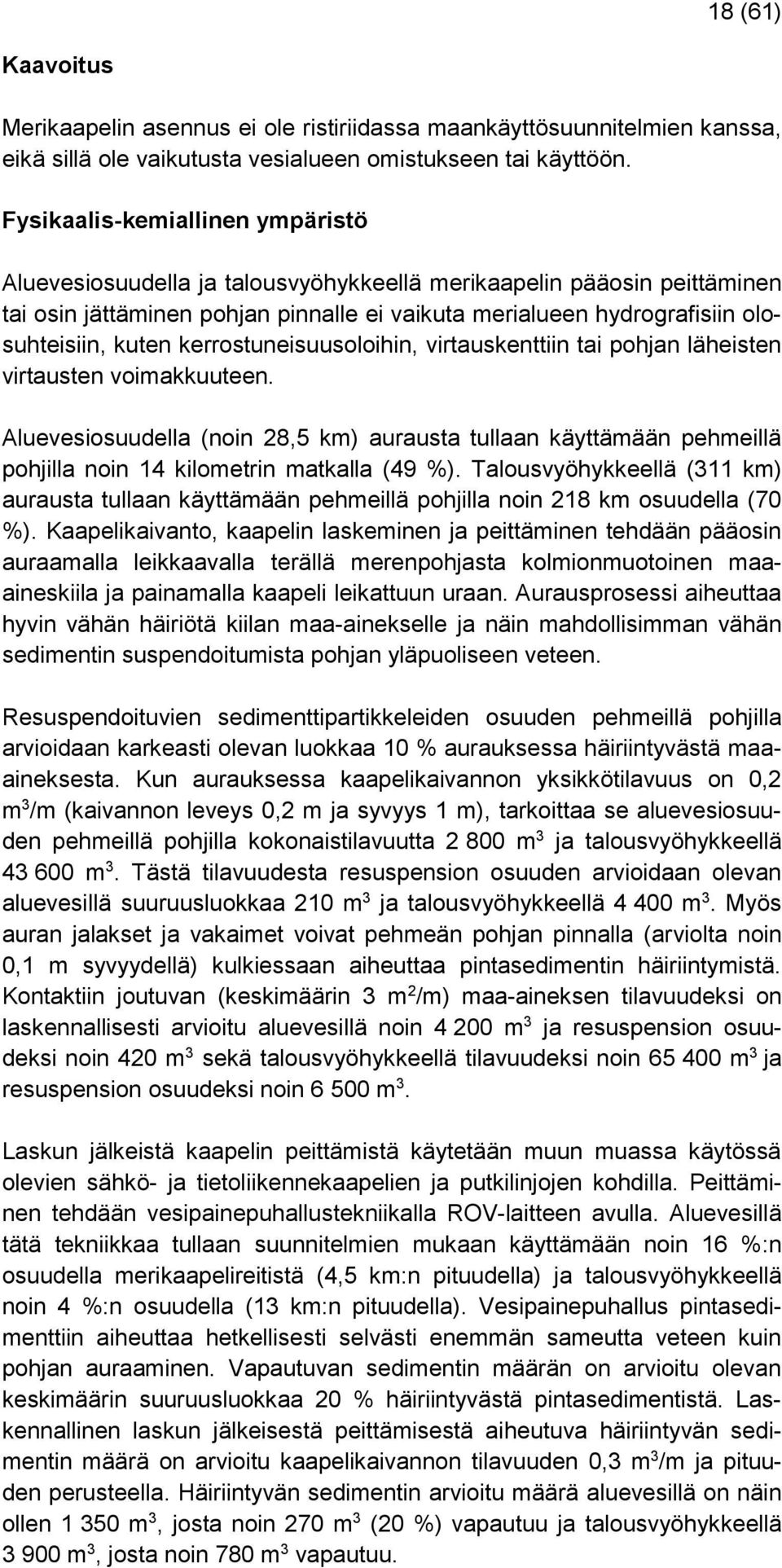 kerrostuneisuusoloihin, virtauskenttiin tai pohjan läheisten virtausten voimakkuuteen.