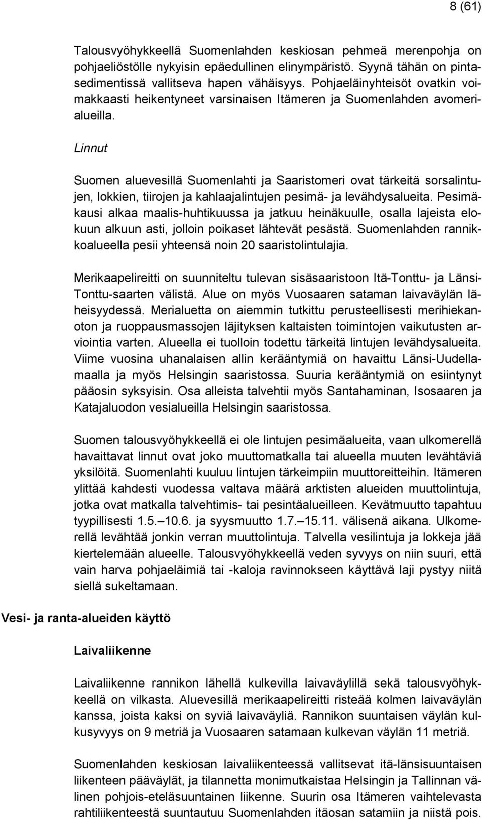Linnut Suomen aluevesillä Suomenlahti ja Saaristomeri ovat tärkeitä sorsalintujen, lokkien, tiirojen ja kahlaajalintujen pesimä- ja levähdysalueita.