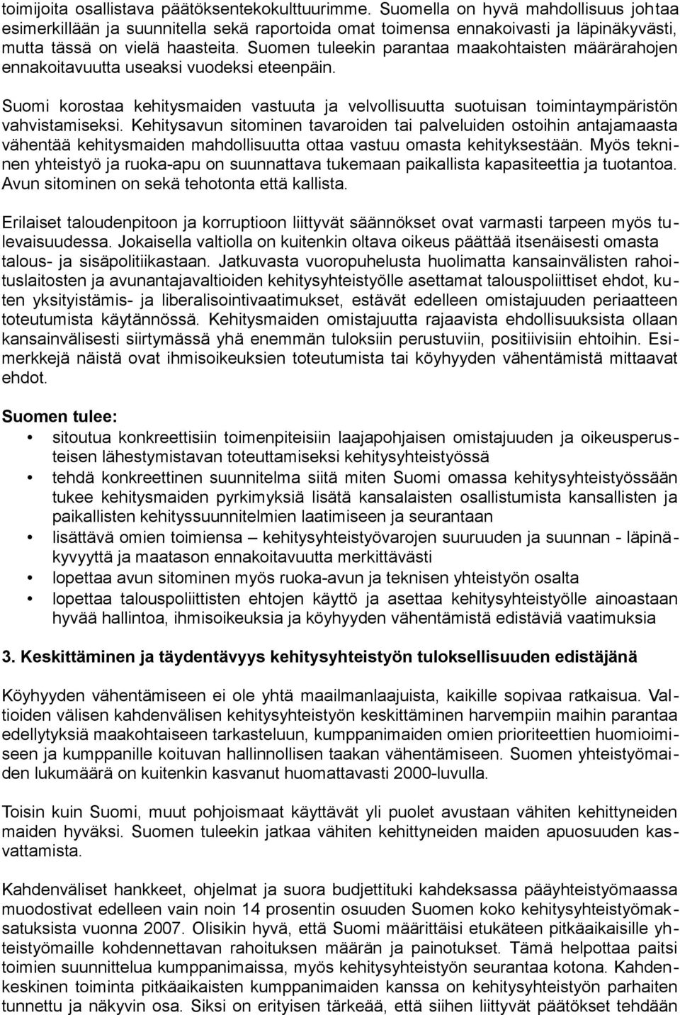 Suomen tuleekin parantaa maakohtaisten määrärahojen ennakoitavuutta useaksi vuodeksi eteenpäin. Suomi korostaa kehitysmaiden vastuuta ja velvollisuutta suotuisan toimintaympäristön vahvistamiseksi.