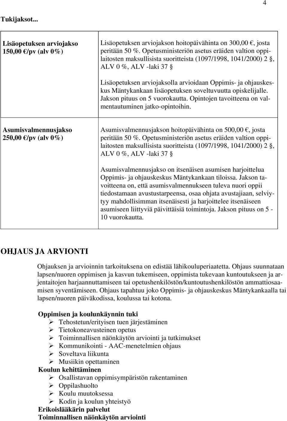 lisäopetuksen soveltuvuutta opiskelijalle. Jakson pituus on 5 vuorokautta. Opintojen tavoitteena on valmentautuminen jatko-opintoihin.