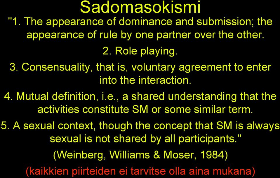 5. A sexual context, though the concept that SM is always sexual is not shared by all participants.
