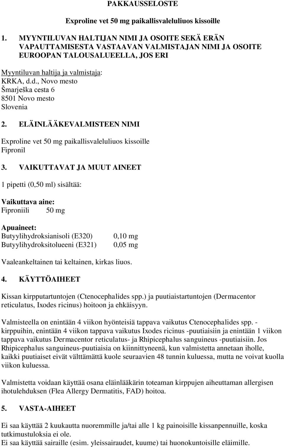 d., Novo mesto Šmarješka cesta 6 8501 Novo mesto Slovenia 2. ELÄINLÄÄKEVALMISTEEN NIMI Exproline vet 50 mg paikallisvaleluliuos kissoille Fipronil 3.