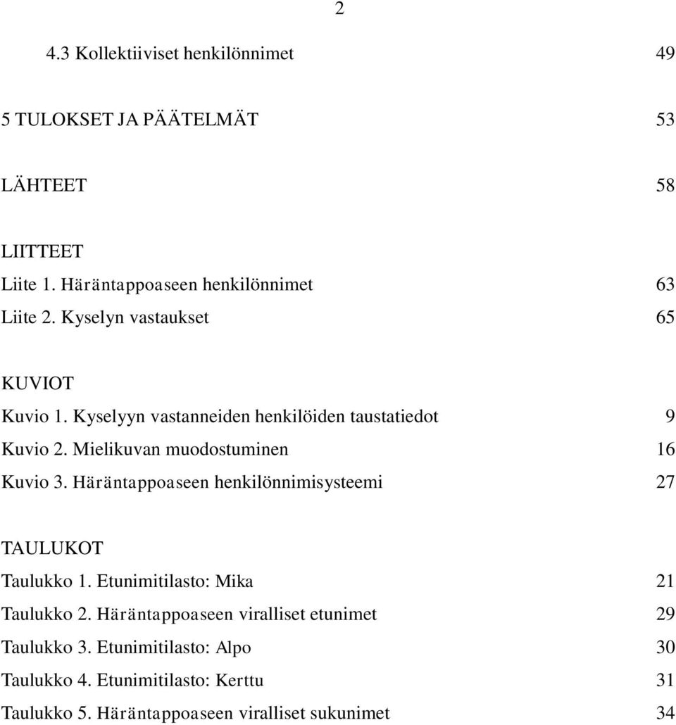 Kyselyyn vastanneiden henkilöiden taustatiedot 9 Kuvio 2. Mielikuvan muodostuminen 16 Kuvio 3.