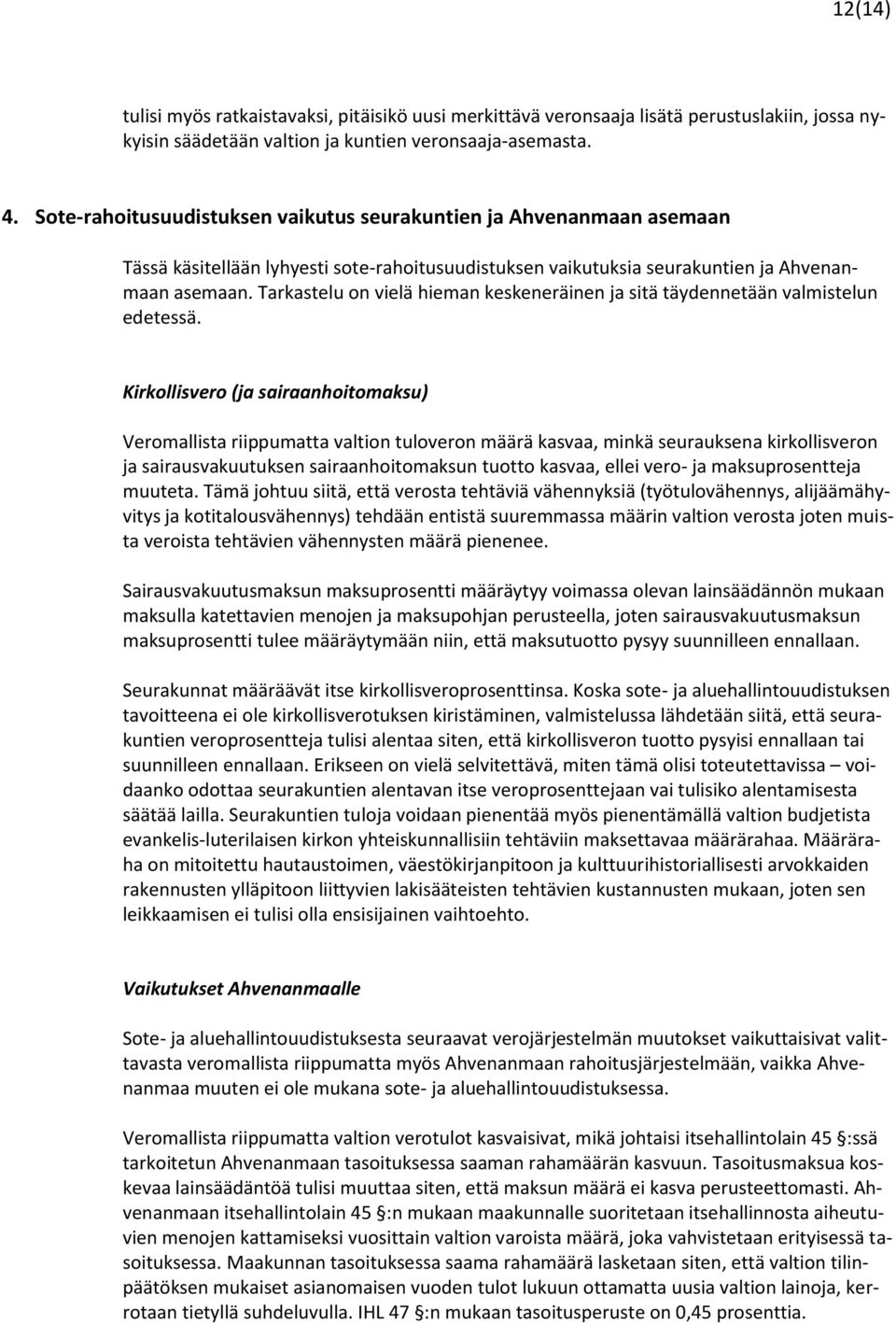 Tarkastelu on vielä hieman keskeneräinen ja sitä täydennetään valmistelun edetessä.