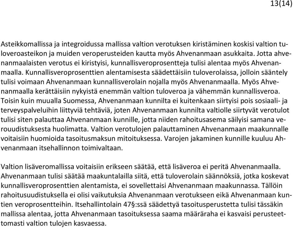 Kunnallisveroprosenttien alentamisesta säädettäisiin tuloverolaissa, jolloin sääntely tulisi voimaan Ahvenanmaan kunnallisverolain nojalla myös Ahvenanmaalla.
