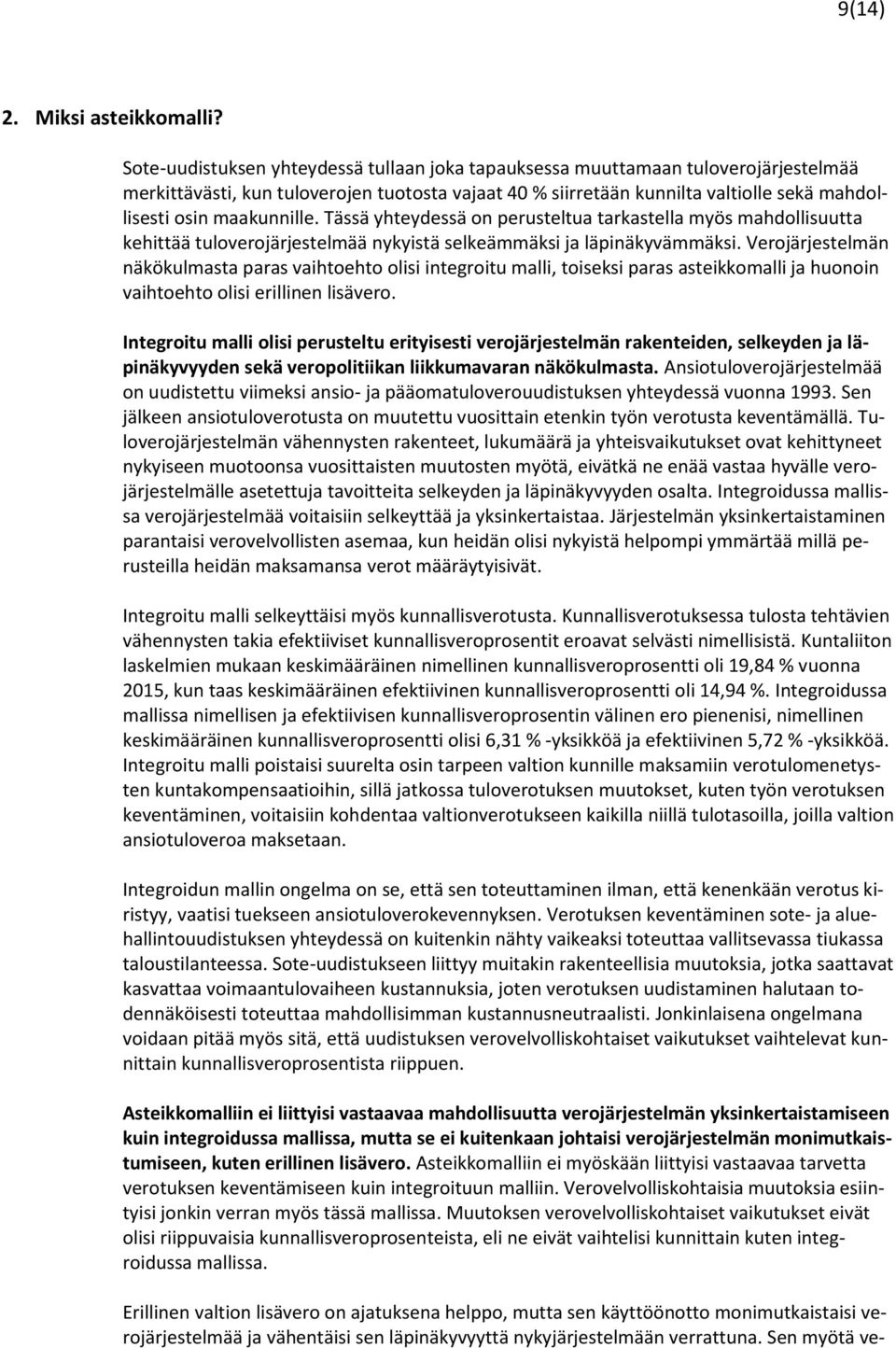 maakunnille. Tässä yhteydessä on perusteltua tarkastella myös mahdollisuutta kehittää tuloverojärjestelmää nykyistä selkeämmäksi ja läpinäkyvämmäksi.