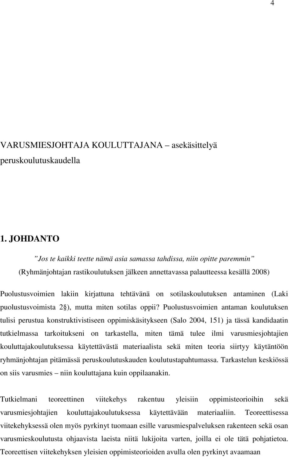 tehtävänä on sotilaskoulutuksen antaminen (Laki puolustusvoimista 2 ), mutta miten sotilas oppii?