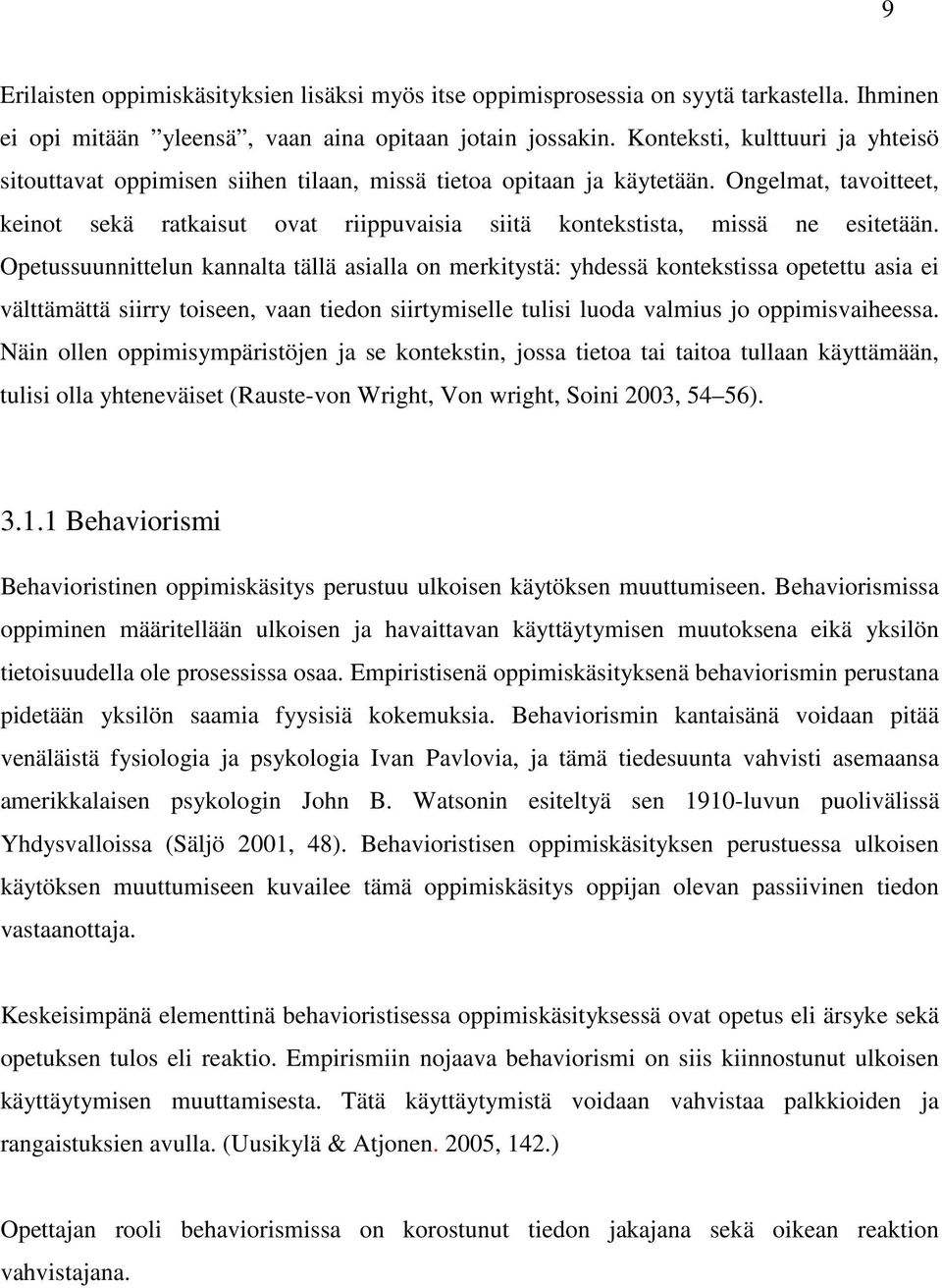 Ongelmat, tavoitteet, keinot sekä ratkaisut ovat riippuvaisia siitä kontekstista, missä ne esitetään.