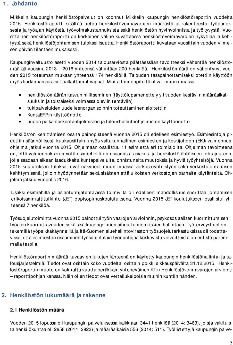 Vuosittainen henkilöstöraportti on keskeinen väline kuvattaessa henkilöstövoimavarojen nykytilaa ja kehitystä sekä henkilöstöjohtamisen tuloksellisuutta.