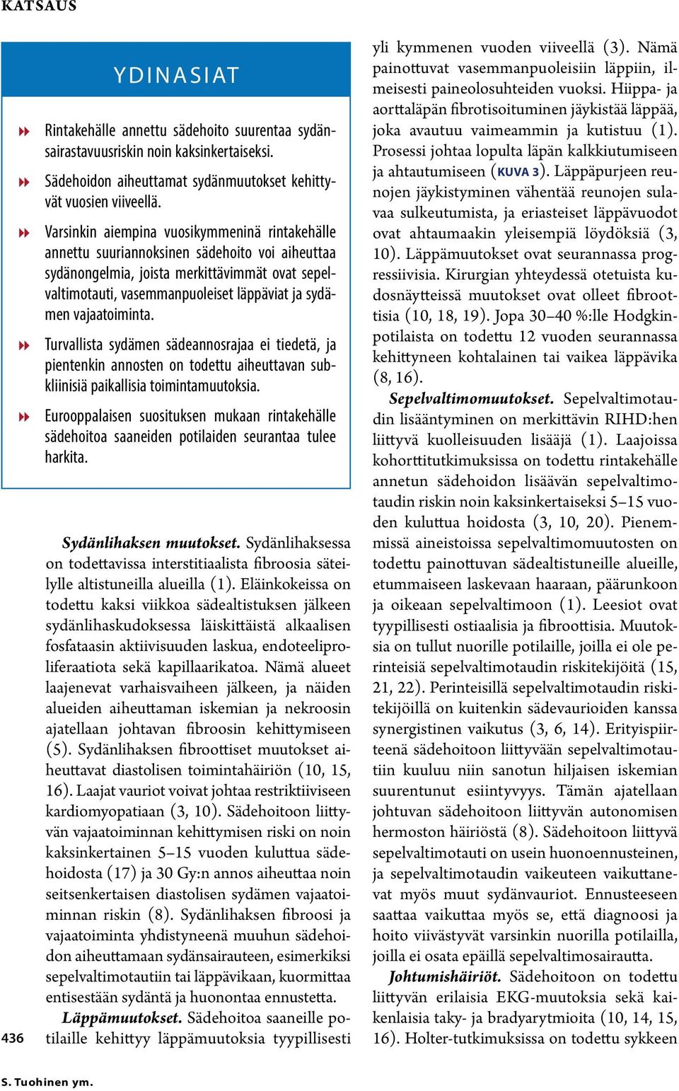 vajaatoiminta. 88 Turvallista sydämen sädeannosrajaa ei tiedetä, ja pientenkin annosten on todettu aiheuttavan subkliinisiä paikallisia toimintamuutoksia.