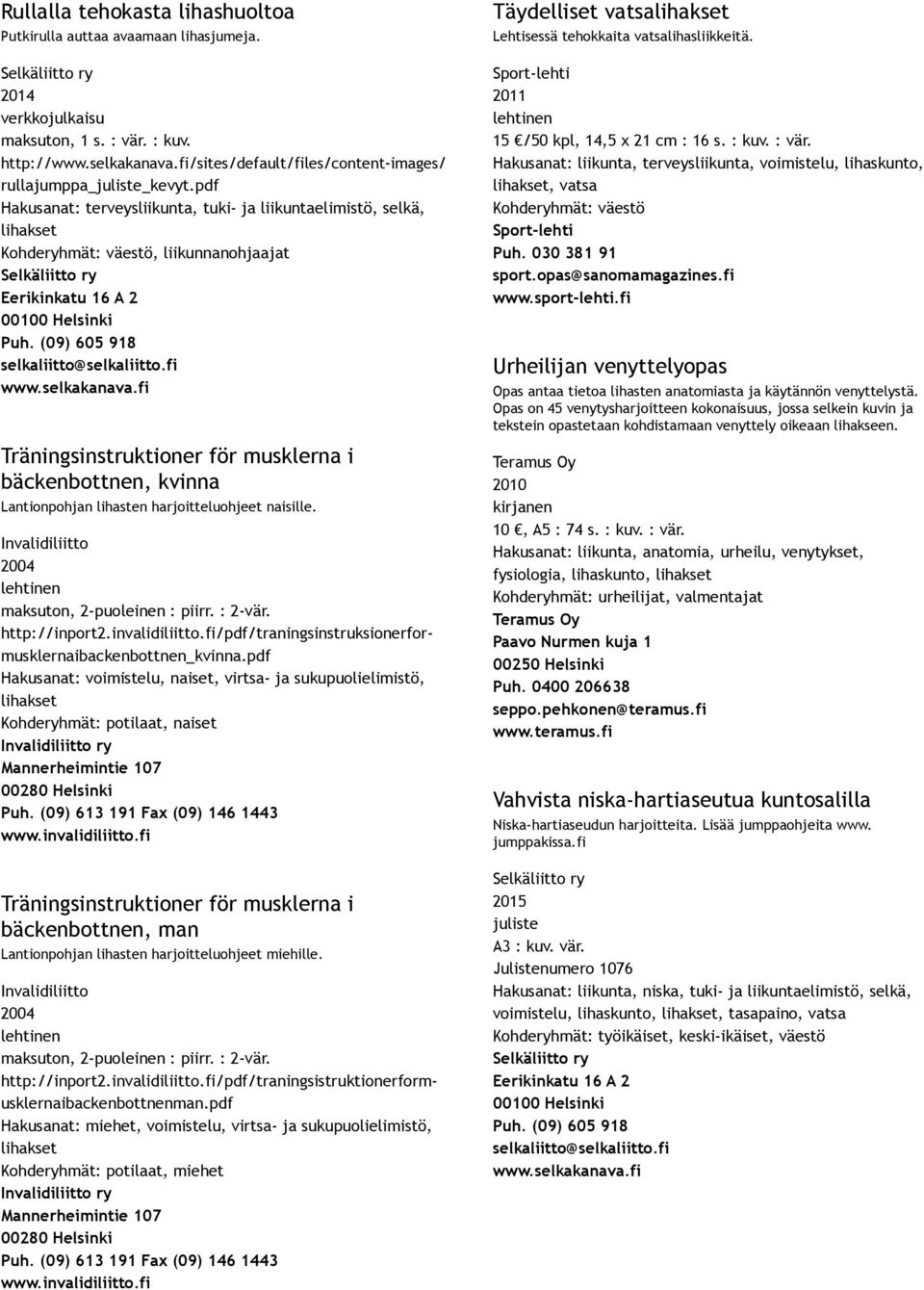 harjoitteluohjeet naisille. http://inport2.invalidiliitto.fi/pdf/traningsinstruksionerformusklernaibackenbottnen_kvinna.