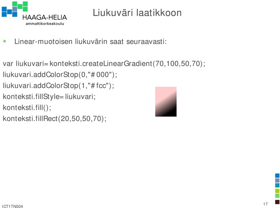 addcolorstop(0,"#000"); liukuvari.addcolorstop(1,"#fcc"); konteksti.