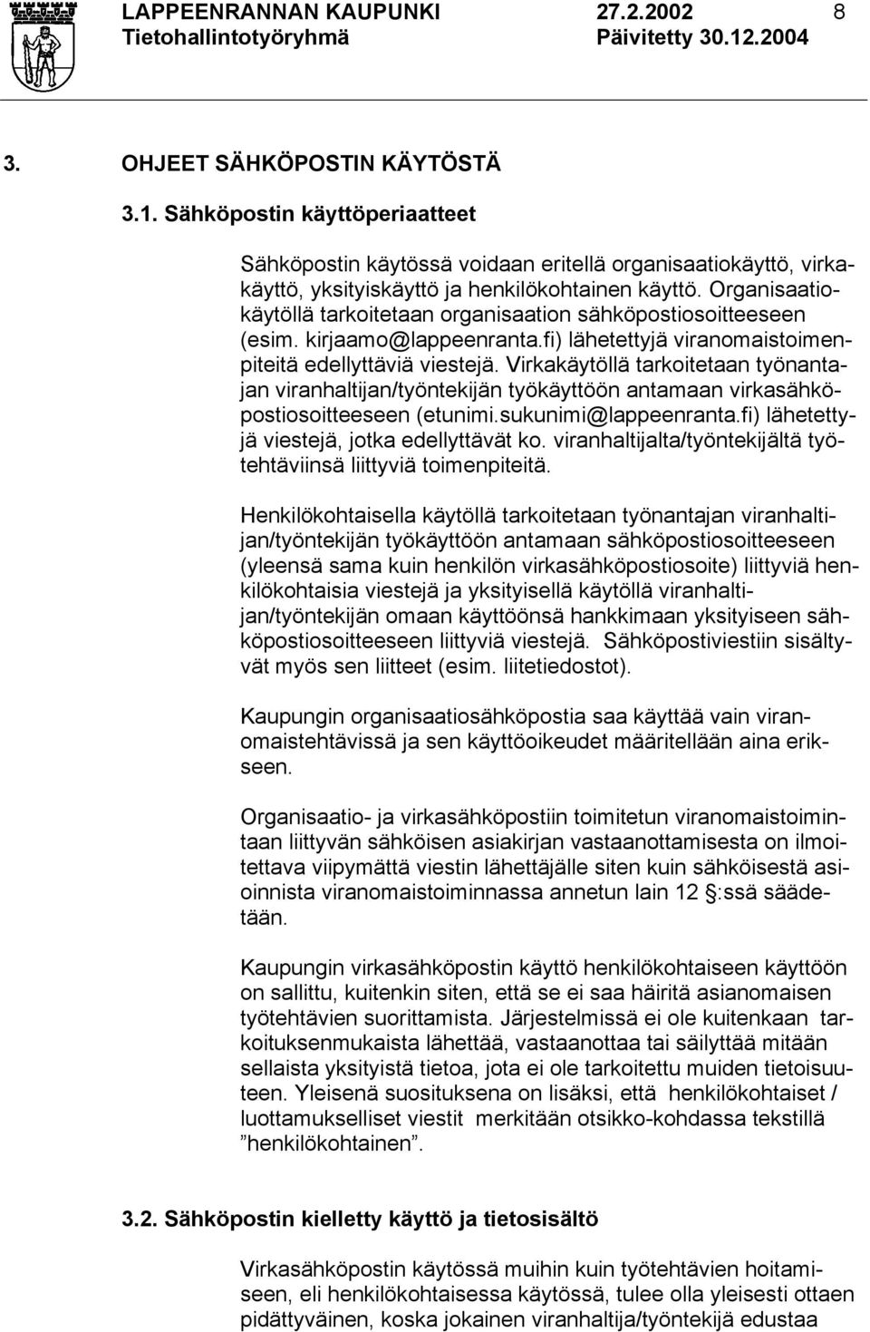 Organisaatiokäytöllä tarkoitetaan organisaation sähköpostiosoitteeseen (esim. kirjaamo@lappeenranta.fi) lähetettyjä viranomaistoimenpiteitä edellyttäviä viestejä.