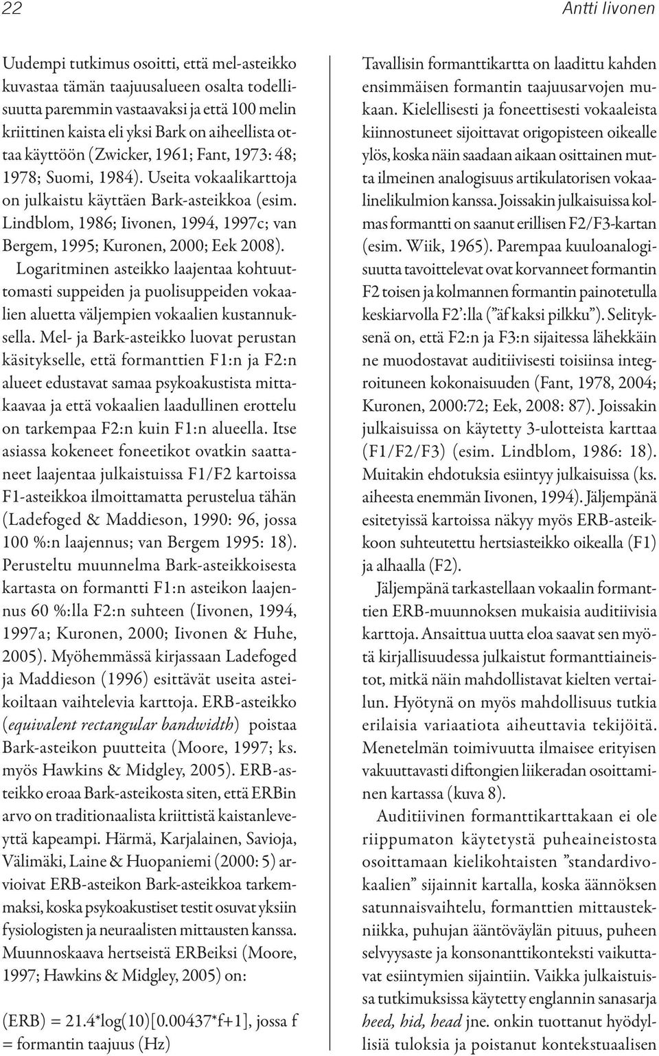 Lindblom, 1986; Iivonen, 1994, 1997c; van Bergem, 1995; Kuronen, 2000; Eek 2008).