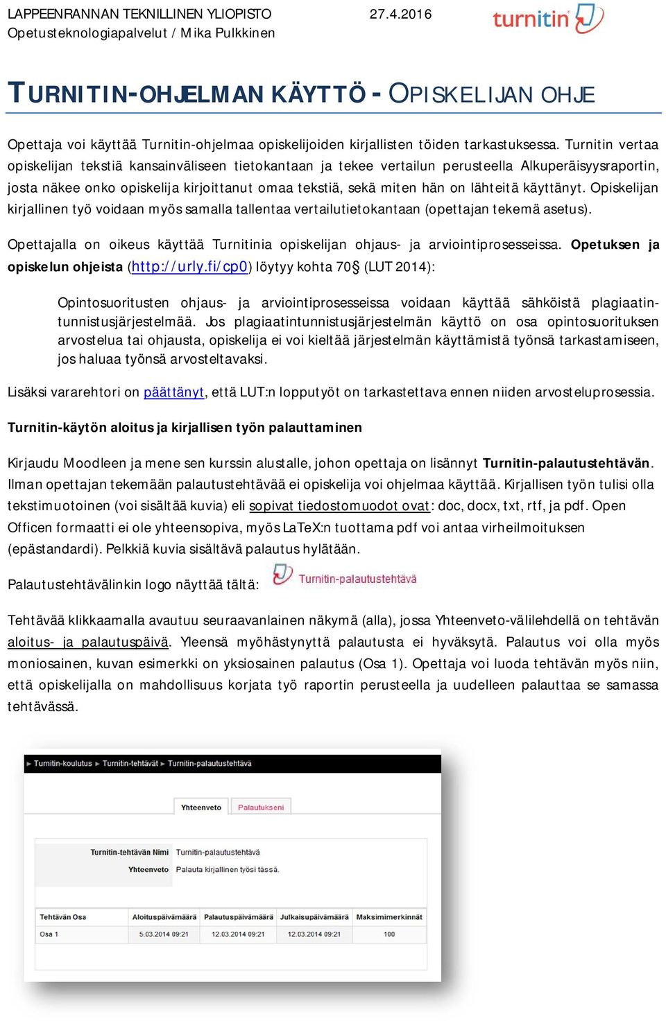 lähteitä käyttänyt. Opiskelijan kirjallinen työ voidaan myös samalla tallentaa vertailutietokantaan (opettajan tekemä asetus).