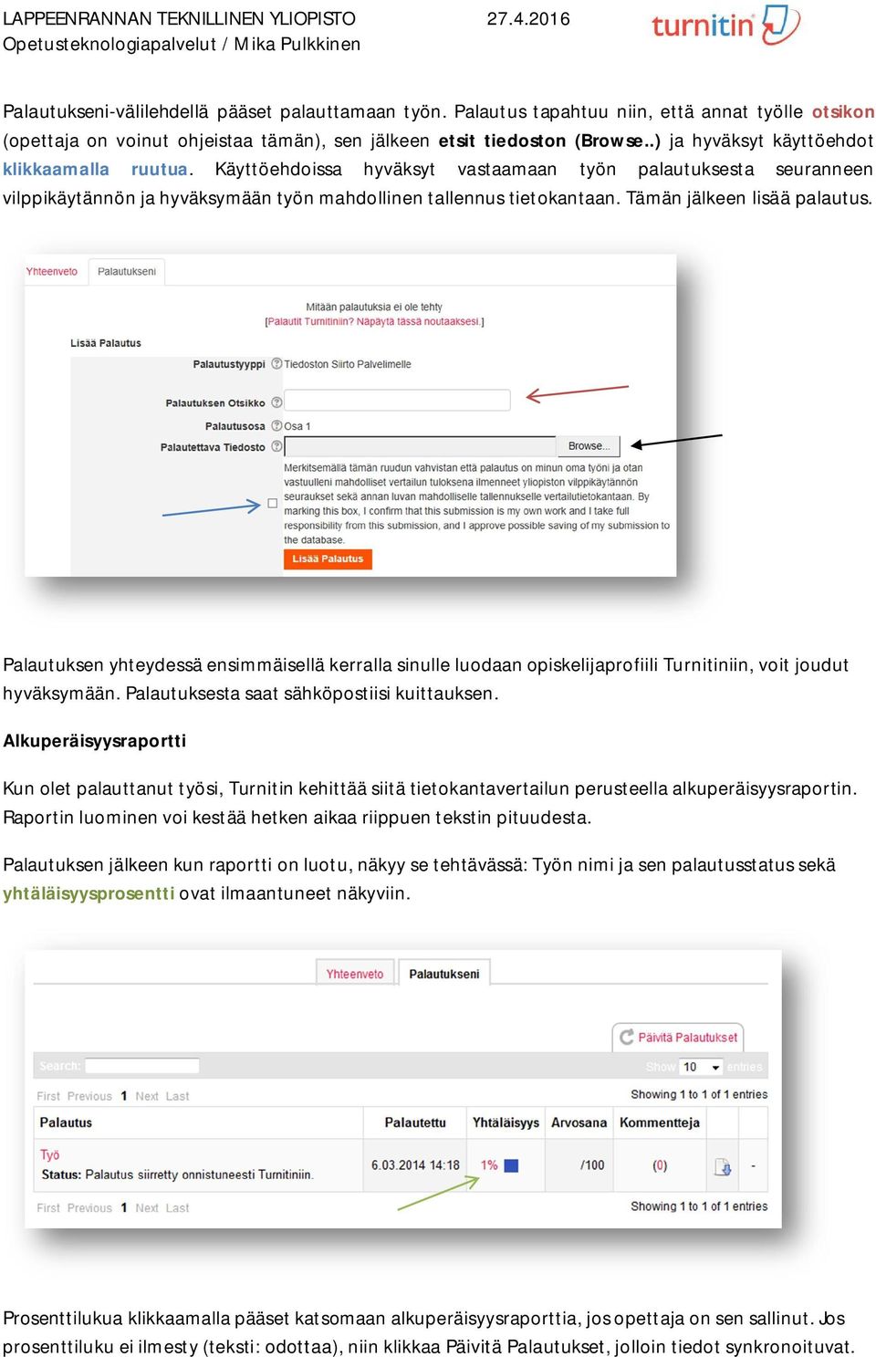Tämän jälkeen lisää palautus. Palautuksen yhteydessä ensimmäisellä kerralla sinulle luodaan opiskelijaprofiili Turnitiniin, voit joudut hyväksymään. Palautuksesta saat sähköpostiisi kuittauksen.