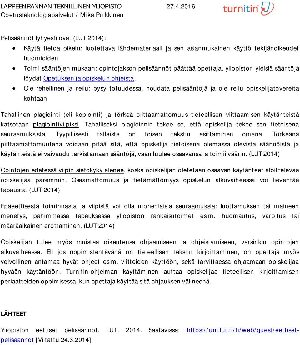 Ole rehellinen ja reilu: pysy totuudessa, noudata pelisääntöjä ja ole reilu opiskelijatovereita kohtaan Tahallinen plagiointi (eli kopiointi) ja törkeä piittaamattomuus tieteellisen viittaamisen