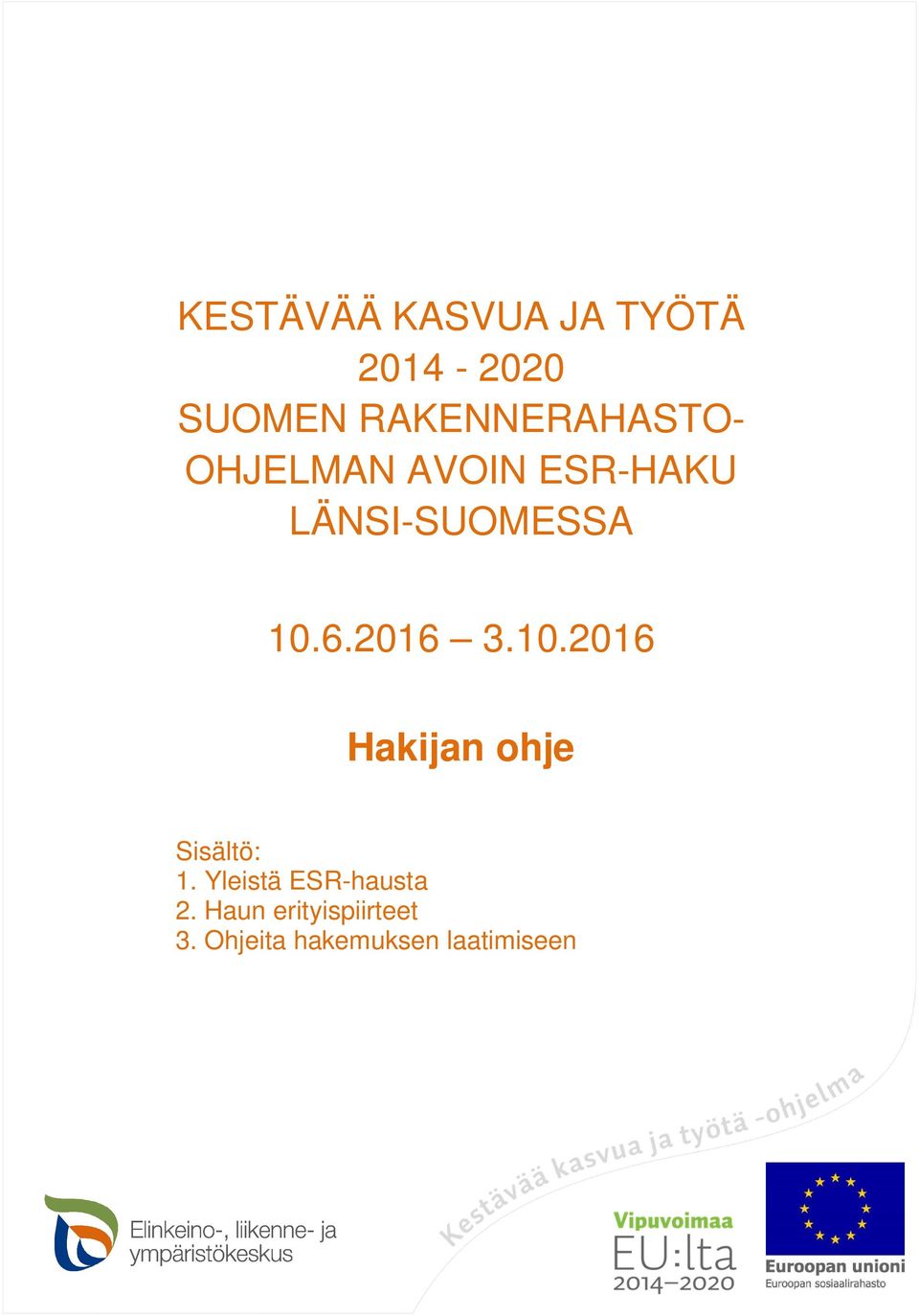 10.6.2016 3.10.2016 Hakijan ohje Sisältö: 1.