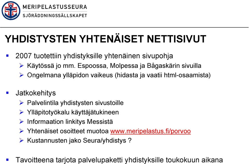 Palvelintila yhdistysten sivustoille Ylläpitotyökalu käyttäjätukineen Informaation linkitys Messistä Yhtenäiset