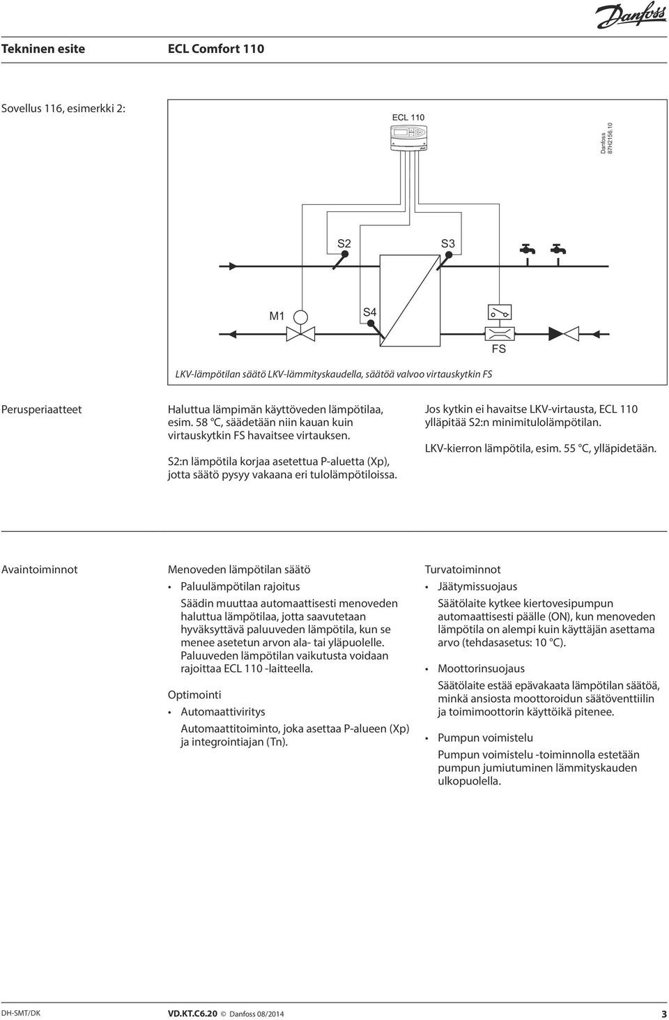 Jos kytkin ei havaitse LKV-virtausta, ECL 110 ylläpitää S2:n minimitulolämpötilan. LKV-kierron lämpötila, esim. 55 C, ylläpidetään.