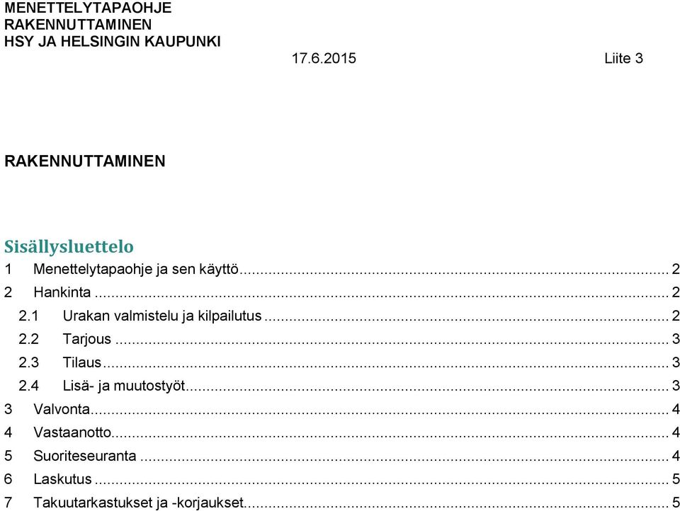 .. 3 2.3 Tilaus... 3 2.4 Lisä- ja muutstyöt... 3 3 Valvnta.