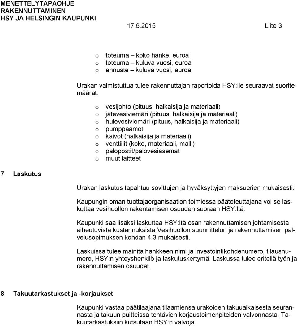 palpstit/palvesiasemat muut laitteet 7 Laskutus Urakan laskutus tapahtuu svittujen ja hyväksyttyjen maksuerien mukaisesti.