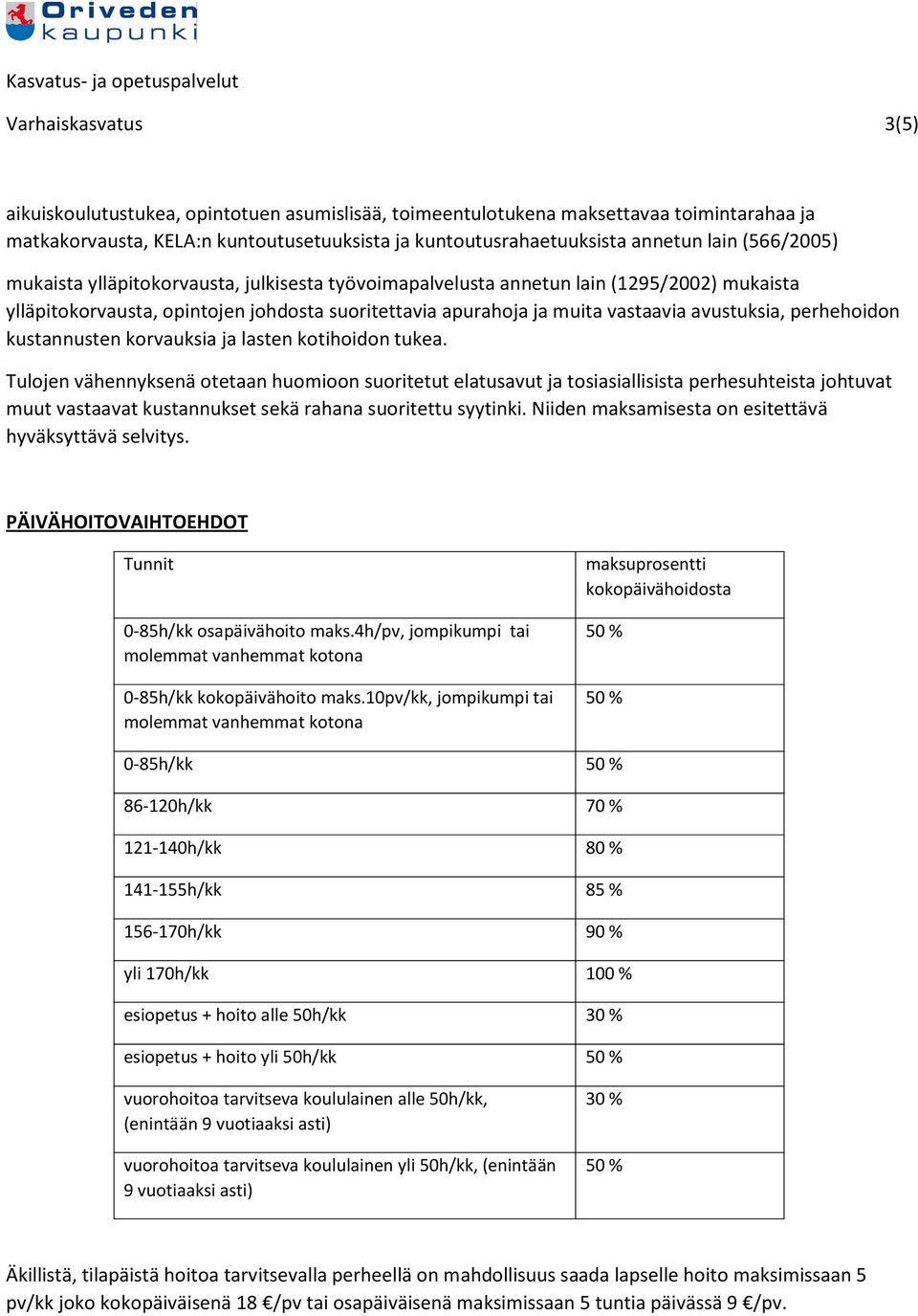 perhehoidon kustannusten korvauksia ja lasten kotihoidon tukea.