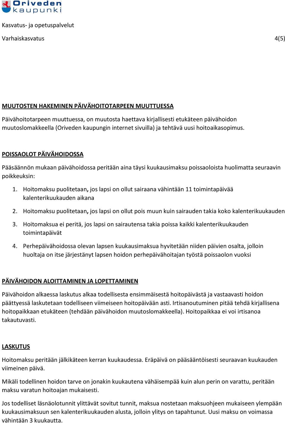 Hoitomaksu puolitetaan, jos lapsi on ollut sairaana vähintään 11 toimintapäivää kalenterikuukauden aikana 2.