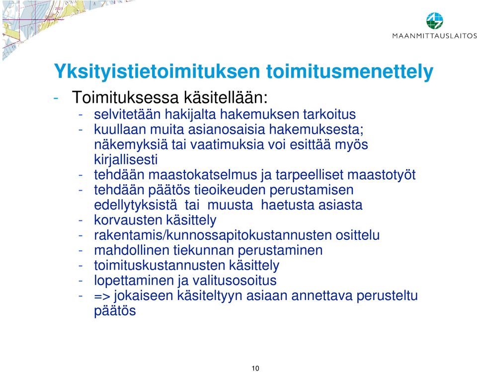 tieoikeuden perustamisen edellytyksistä tai muusta haetusta asiasta - korvausten käsittely - rakentamis/kunnossapitokustannusten osittelu -