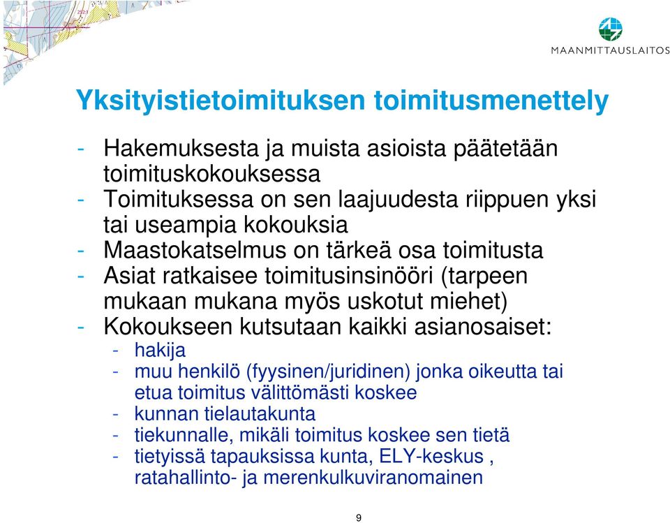 miehet) - Kokoukseen kutsutaan kaikki asianosaiset: - hakija - muu henkilö (fyysinen/juridinen) jonka oikeutta tai etua toimitus välittömästi koskee