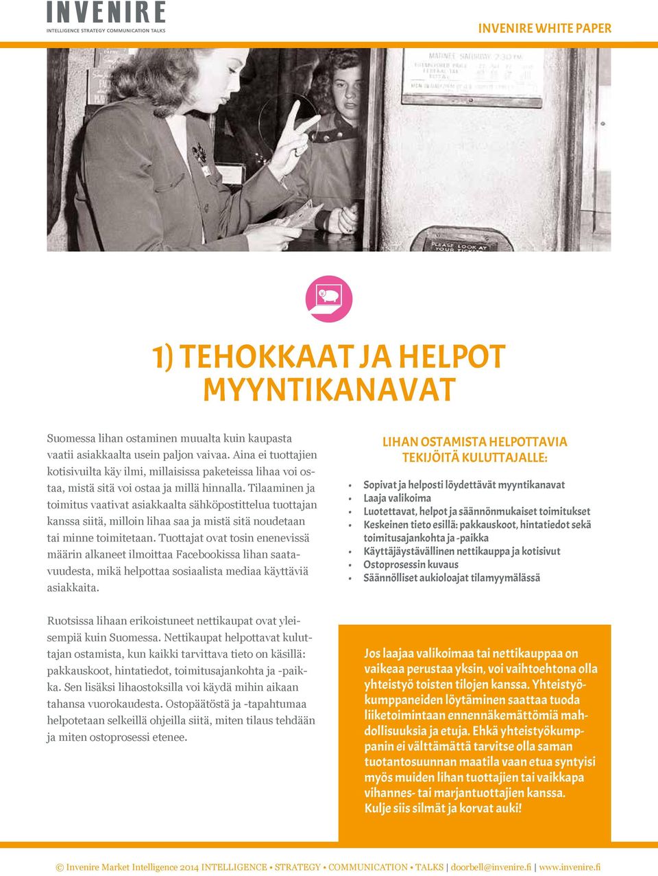 Tilaaminen ja toimitus vaativat asiakkaalta sähköpostittelua tuottajan kanssa siitä, milloin lihaa saa ja mistä sitä noudetaan tai minne toimitetaan.