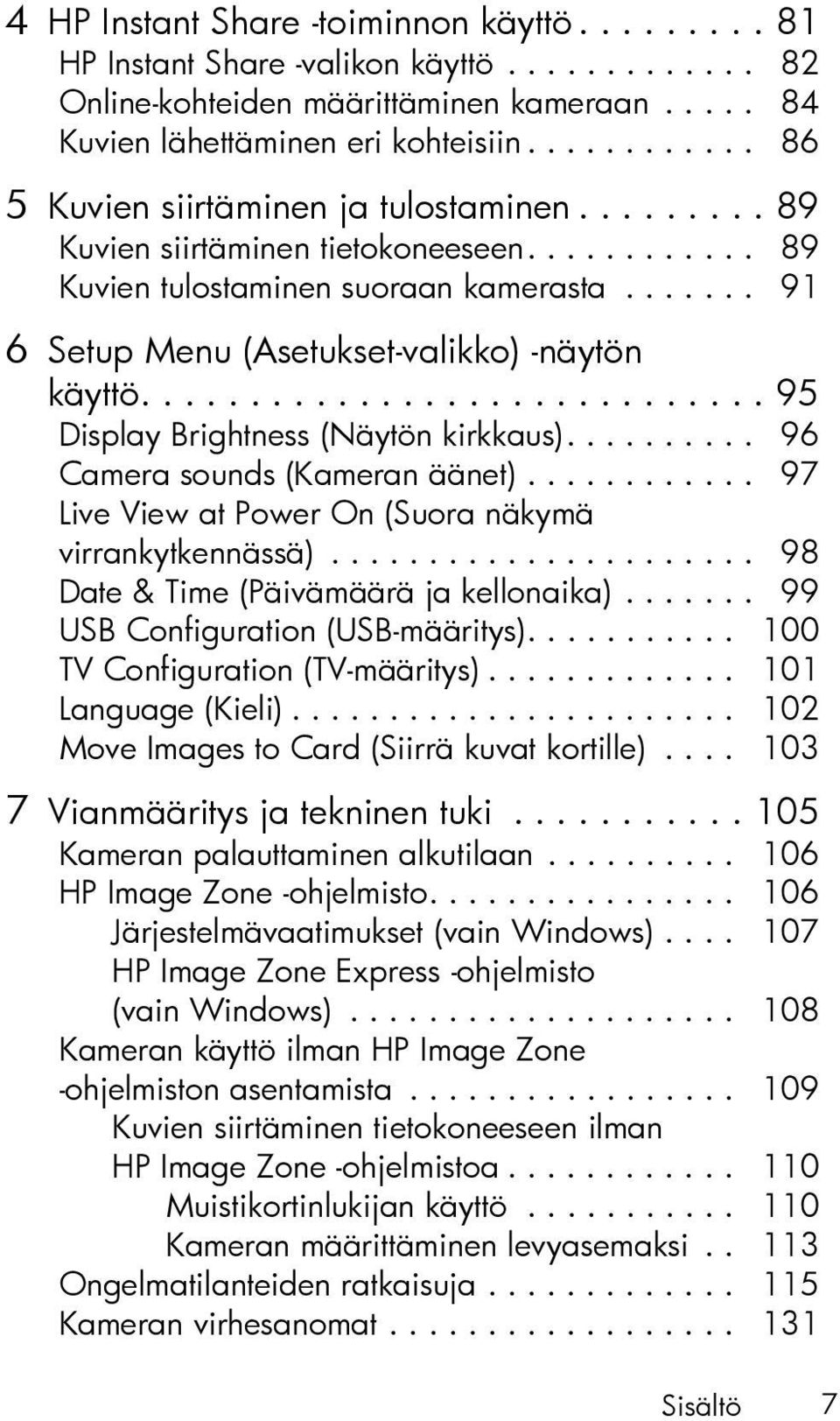 ...... 91 6 Setup Menu (Asetukset-valikko) -näytön käyttö............................. 95 Display Brightness (Näytön kirkkaus).......... 96 Camera sounds (Kameran äänet).