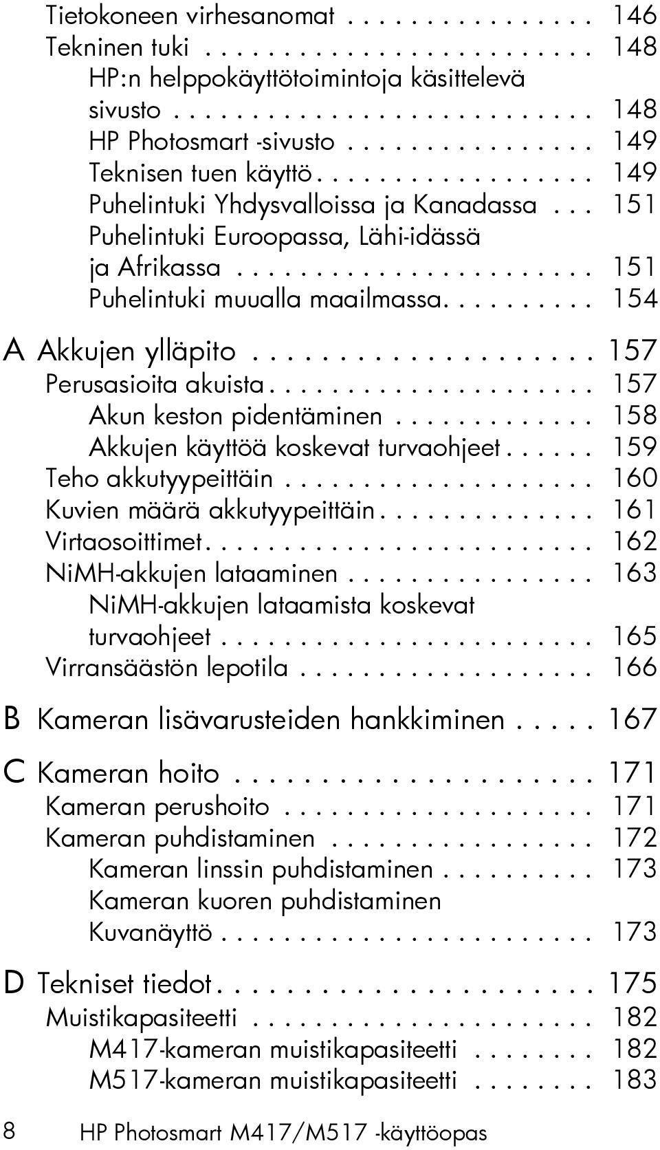 ......... 154 A Akkujen ylläpito.................... 157 Perusasioita akuista..................... 157 Akun keston pidentäminen............. 158 Akkujen käyttöä koskevat turvaohjeet.