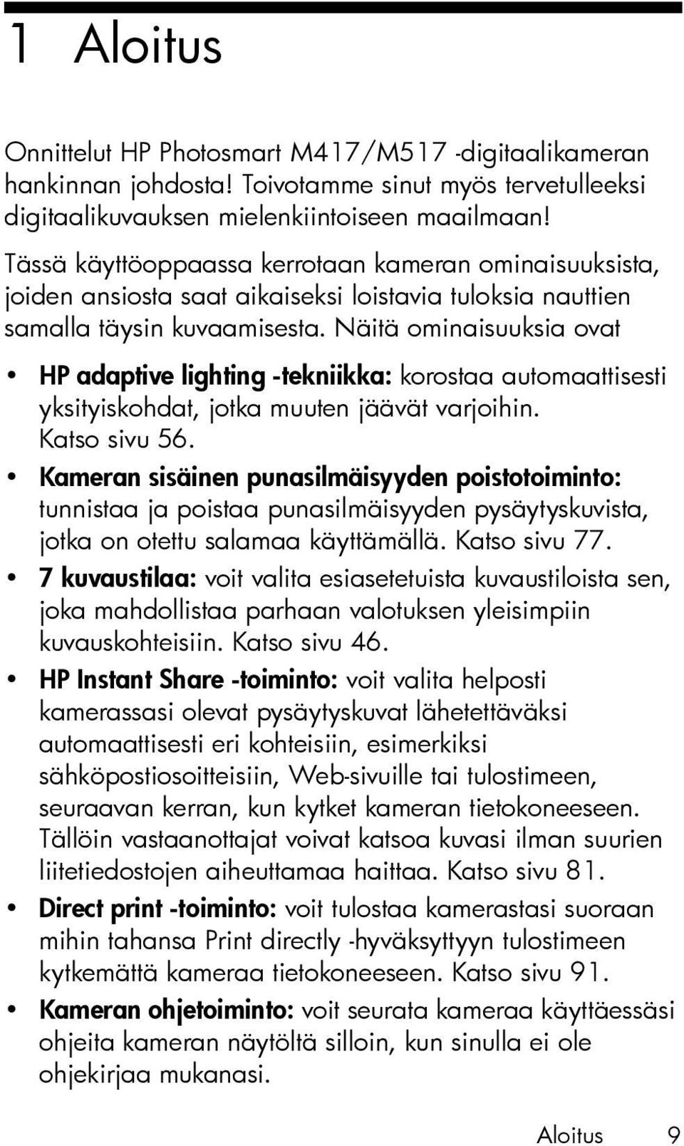 Näitä ominaisuuksia ovat HP adaptive lighting -tekniikka: korostaa automaattisesti yksityiskohdat, jotka muuten jäävät varjoihin. Katso sivu 56.