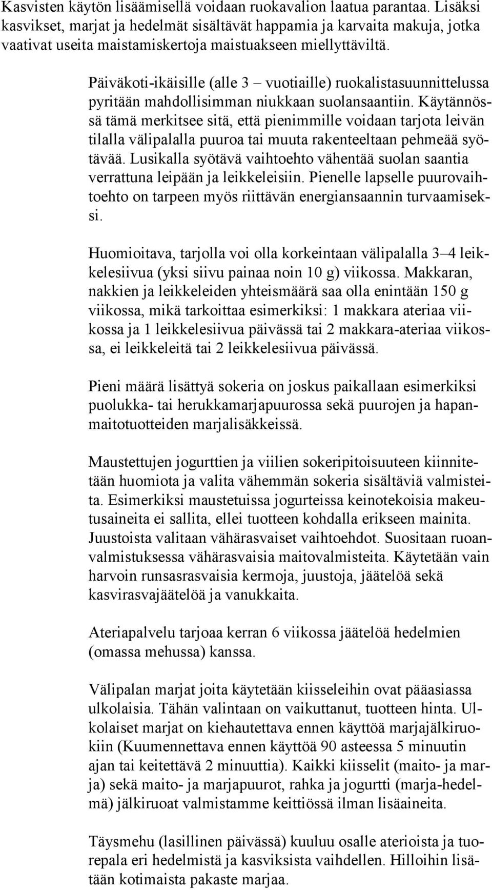 Päiväkoti-ikäisille (alle 3 vuotiaille) ruokalistasuunnittelussa py ri tään mahdollisimman niukkaan suolansaantiin.
