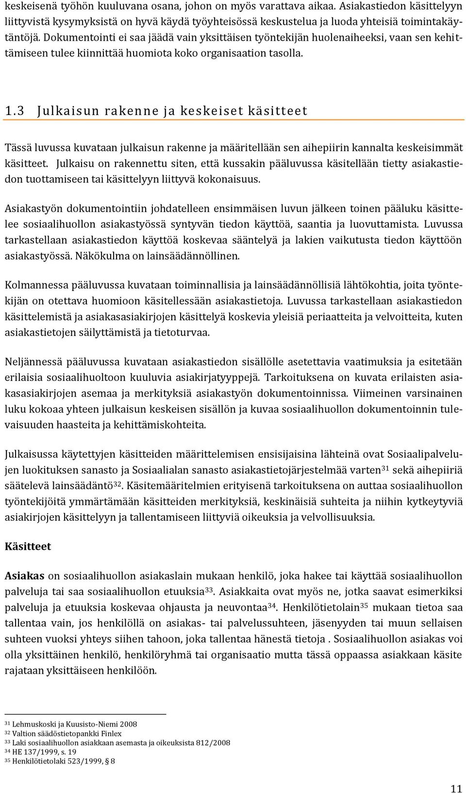 3 Julkaisun rakenne ja keskeiset käsitteet Tässä luvussa kuvataan julkaisun rakenne ja määritellään sen aihepiirin kannalta keskeisimmät käsitteet.