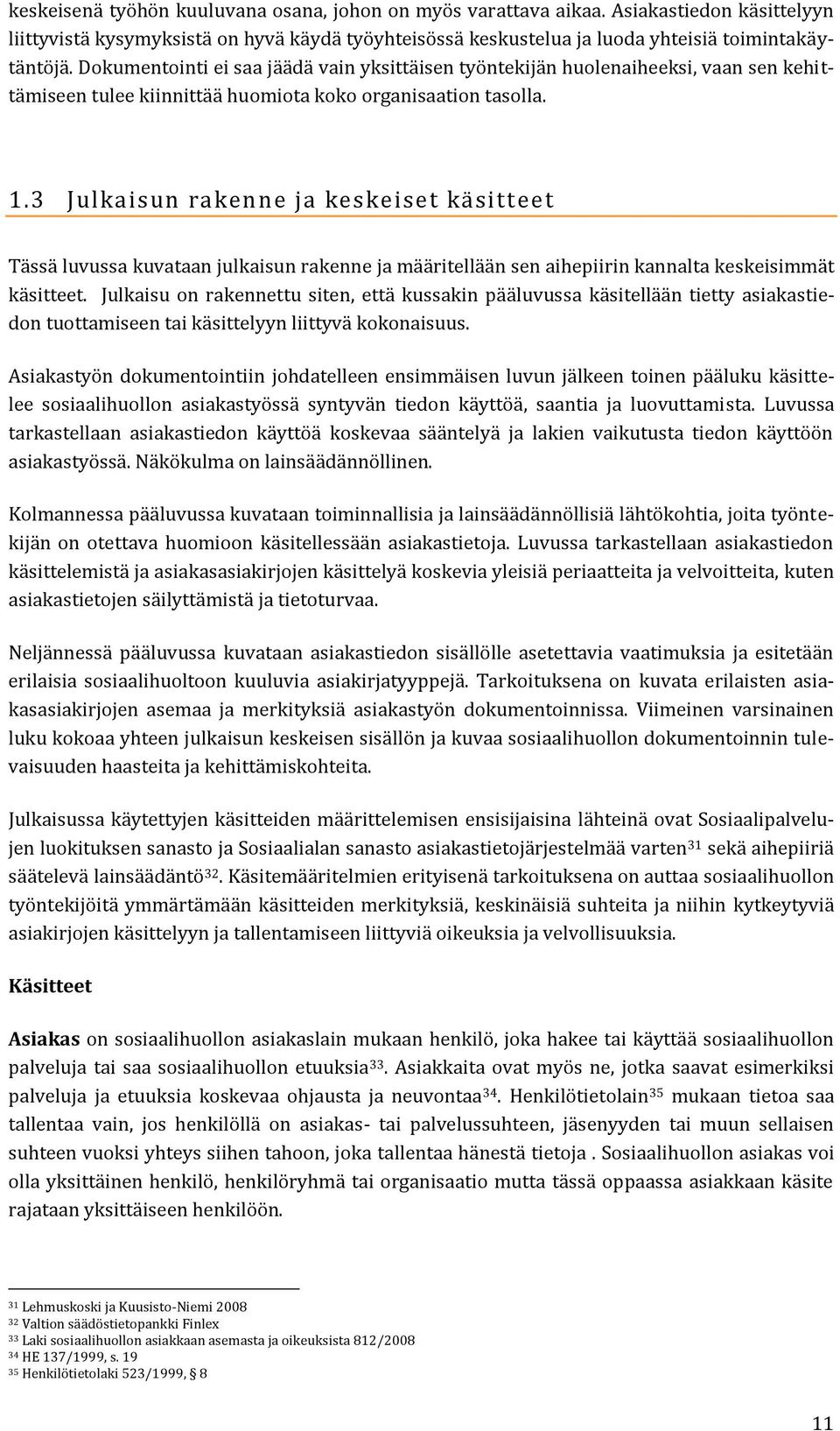 3 Julkaisun rakenne ja keskeiset käsitteet Tässä luvussa kuvataan julkaisun rakenne ja määritellään sen aihepiirin kannalta keskeisimmät käsitteet.