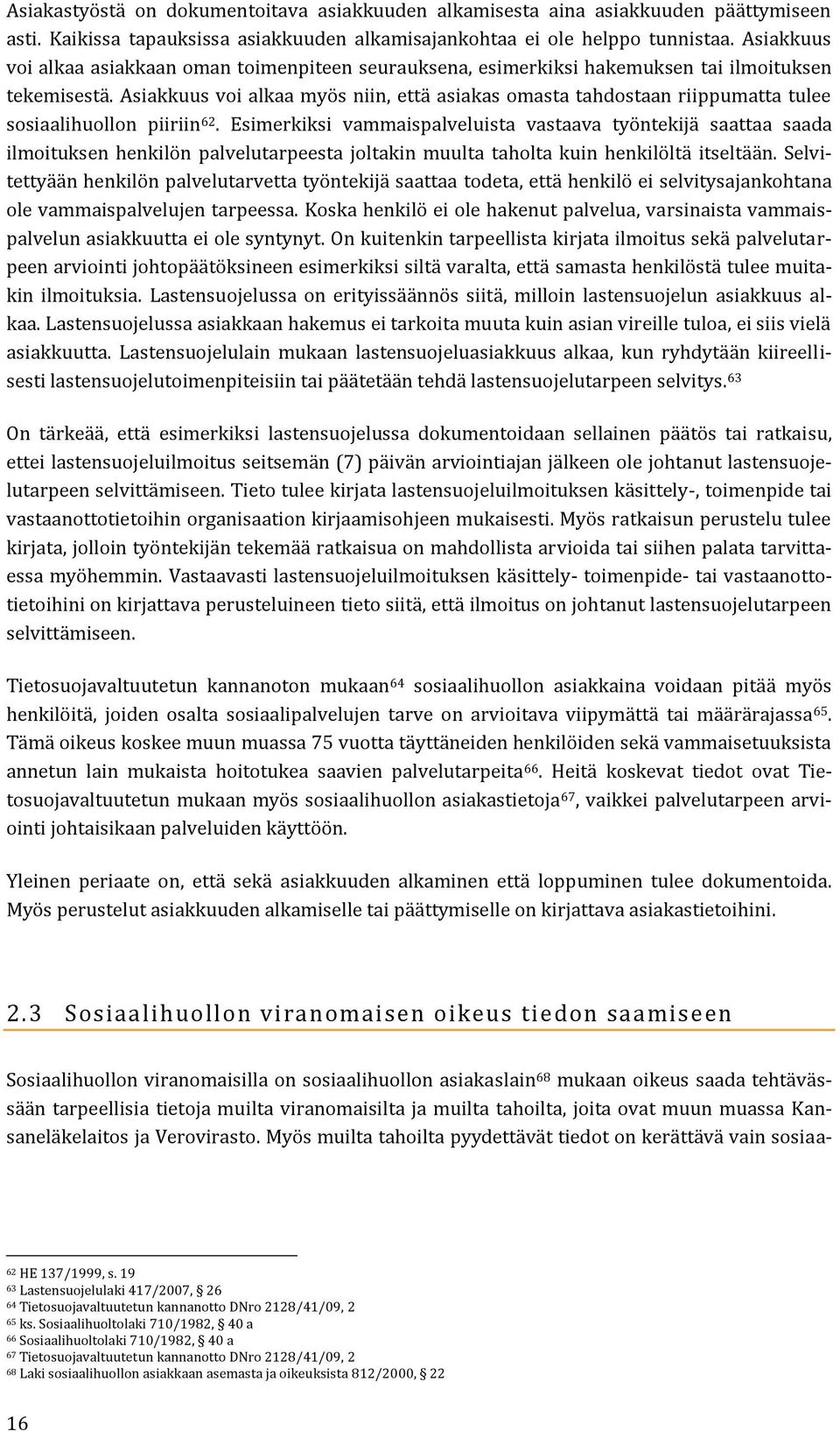 Asiakkuus voi alkaa myös niin, että asiakas omasta tahdostaan riippumatta tulee sosiaalihuollon piiriin 62.