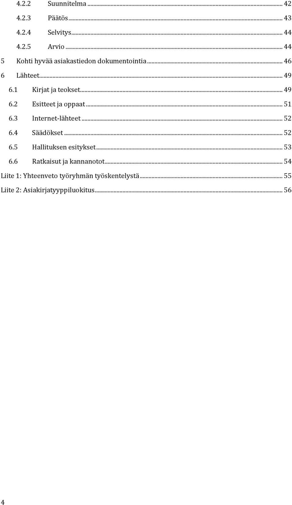 .. 51 6.3 Internet-lähteet... 52 6.4 Säädökset... 52 6.5 Hallituksen esitykset... 53 6.