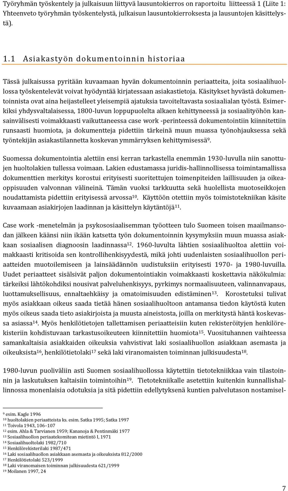 Yhteenveto työryhmän työskentelystä, julkaisun lausuntokierroksesta ja lausuntojen käsittelystä). 1.