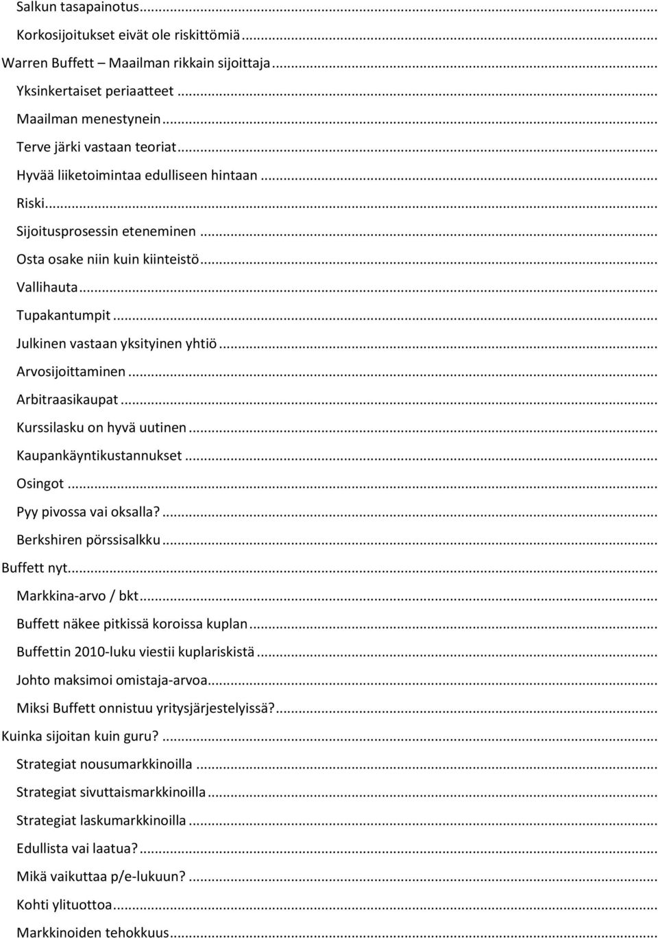 .. Arvosijoittaminen... Arbitraasikaupat... Kurssilasku on hyvä uutinen... Kaupankäyntikustannukset... Osingot... Pyy pivossa vai oksalla?... Berkshiren pörssisalkku... Buffett nyt.