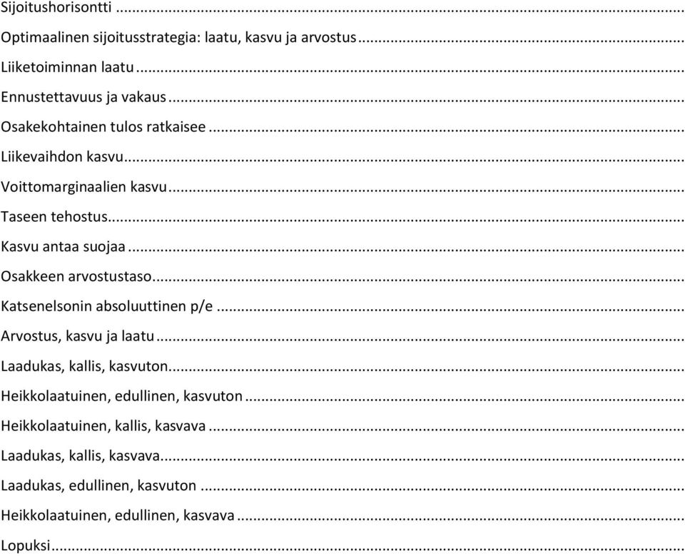 .. Osakkeen arvostustaso... Katsenelsonin absoluuttinen p/e... Arvostus, kasvu ja laatu... Laadukas, kallis, kasvuton.