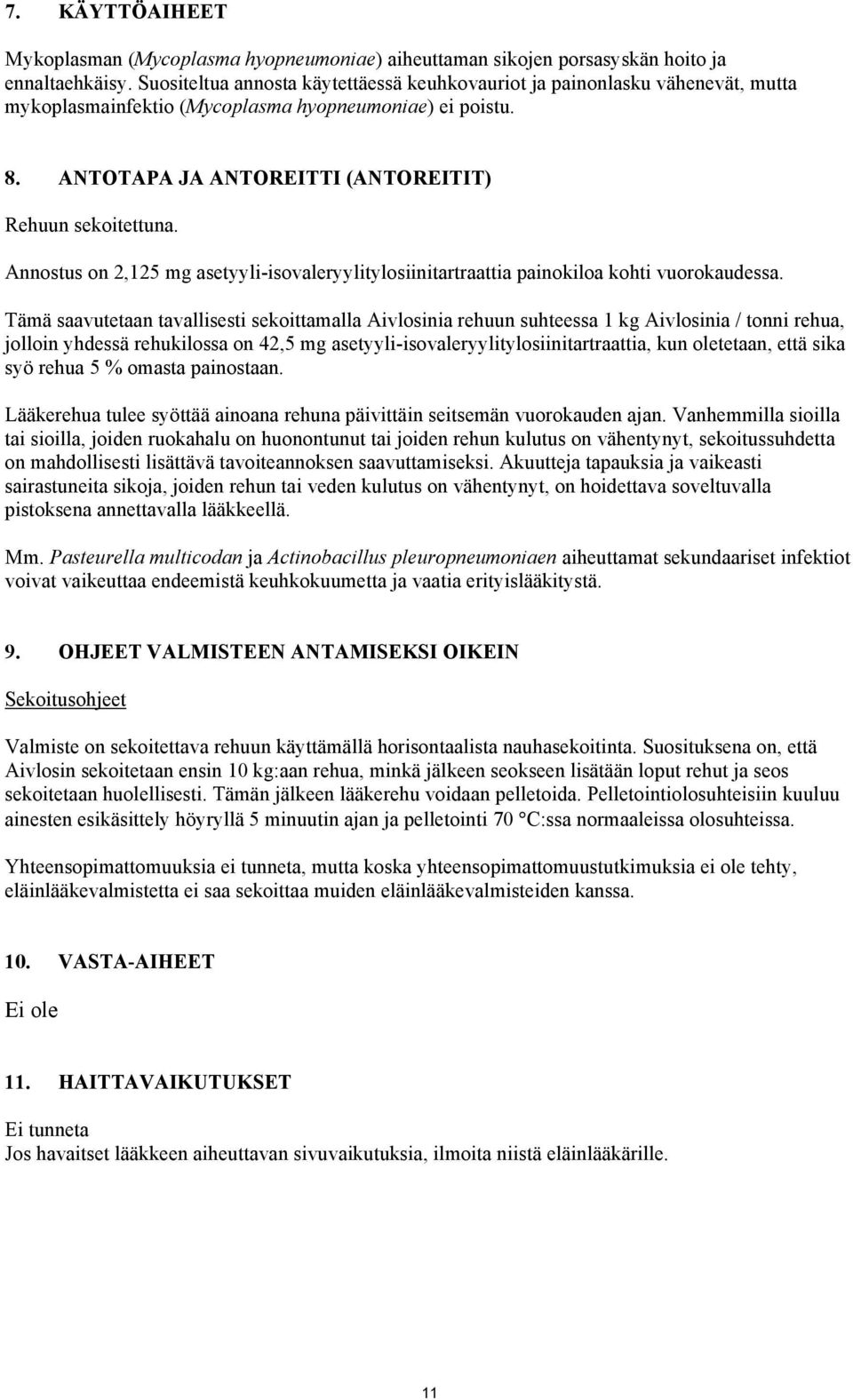 Annostus on 2,125 mg asetyyli-isovaleryylitylosiinitartraattia painokiloa kohti vuorokaudessa.