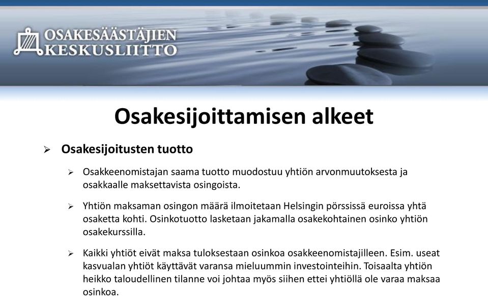 Osinkotuotto lasketaan jakamalla osakekohtainen osinko yhtiön osakekurssilla.