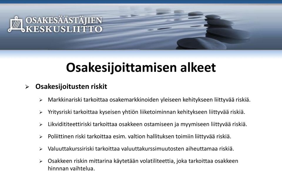 Likvidititeettiriski tarkoittaa osakkeen ostamiseen ja myymiseen liittyvää riskiä. Poliittinen riski tarkoittaa esim.