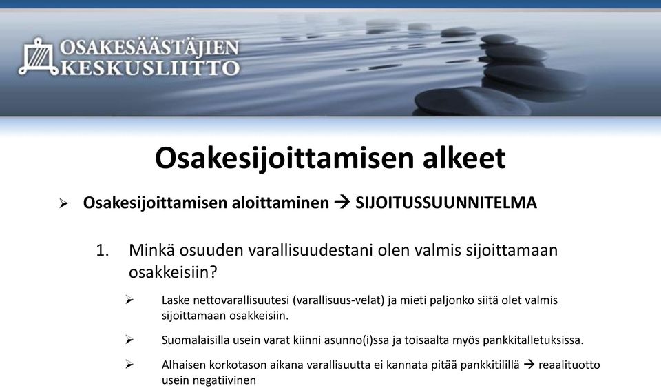 Laske nettovarallisuutesi (varallisuus-velat) ja mieti paljonko siitä olet valmis sijoittamaan