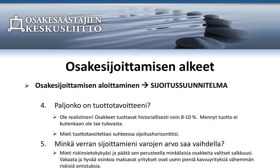 Mieti tuottotavoitettasi suhteessa sijoitushorisonttiisi. 5. Minkä verran sijoittamieni varojen arvo saa vaihdella?