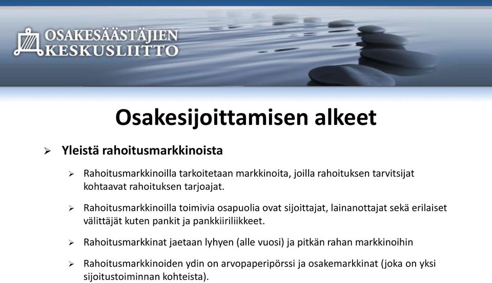 Rahoitusmarkkinoilla toimivia osapuolia ovat sijoittajat, lainanottajat sekä erilaiset välittäjät kuten pankit ja