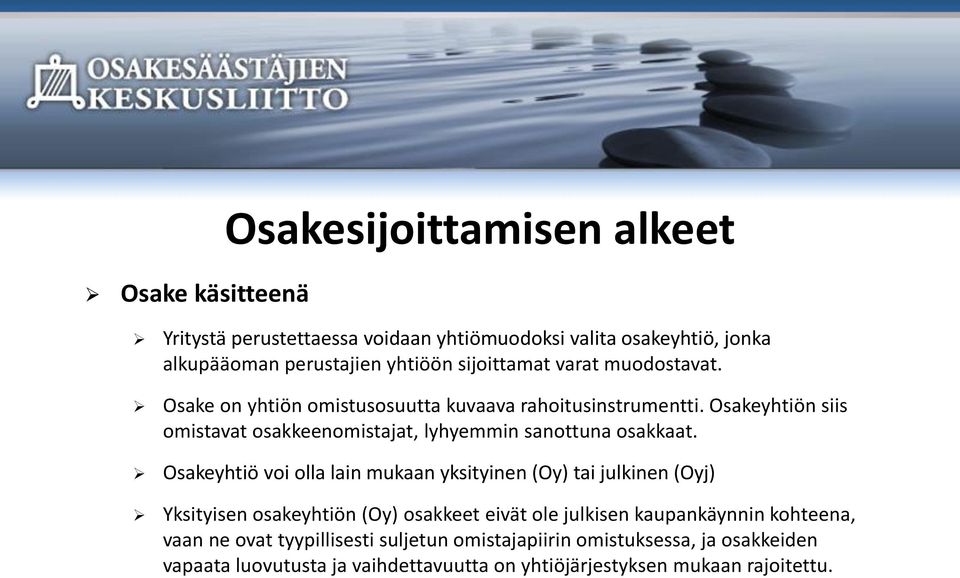 Osakeyhtiön siis omistavat osakkeenomistajat, lyhyemmin sanottuna osakkaat.