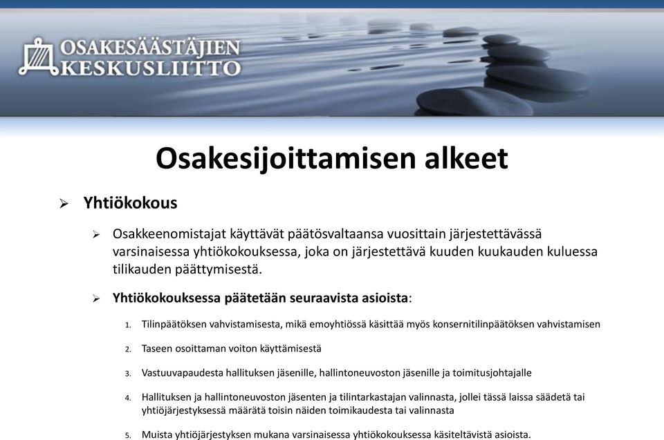 Taseen osoittaman voiton käyttämisestä 3. Vastuuvapaudesta hallituksen jäsenille, hallintoneuvoston jäsenille ja toimitusjohtajalle 4.